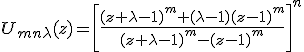  U_{mn \lambda}(z) = \left[ \frac{(z + \lambda - 1)^m + (\lambda - 1)(z - 1)^m}{(z + \lambda - 1)^m - (z - 1)^m} \right]^n 
